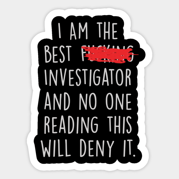 I Am The Best Investigator  And No One Reading This Will Deny It. Sticker by divawaddle